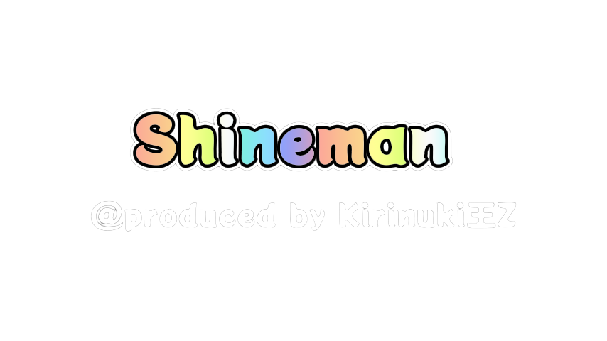 Shineman@produced by Kirinuki王Z
